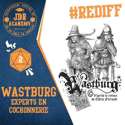 [REDIFF] JDR ACADEMY – WASTBURG #02 : EXPERTS EN COCHONNERIE