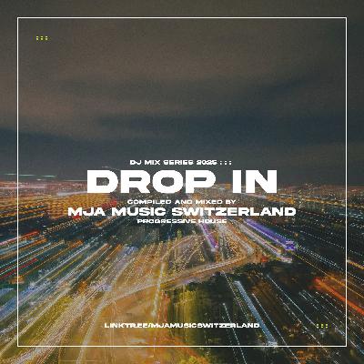 Drop In - (progressive house) - mixed by mja music switzerland - 2025