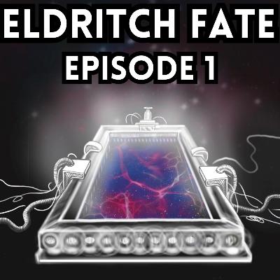 Eldritch Fate Episode 1 Eldritch Fate Episode 1