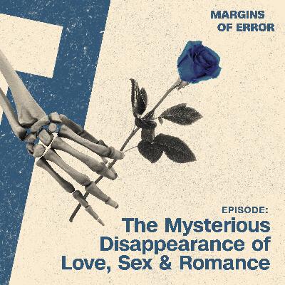 The Mysterious Disappearance of Love, Sex and Romance