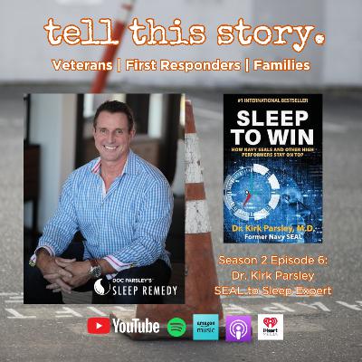Tell This Story S2/E6: Dr. Kirk Parsley-From SEAL to Sleep Expert: Unlocking the Secrets of Sleep
