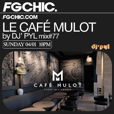 FG CHIC INVITE : LE CAFÉ MULOT BY DJ' PYL