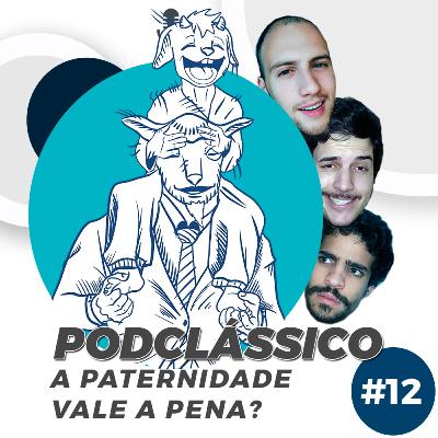 A PATERNIDADE VALE A PENA? - PODCLÁSSICO #12 (PODCABRA)