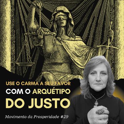 ARQUÉTIPO DO JUSTO: COMO O CARMA INFLUENCIA SUA PROSPERIDADE | Movimento da Prosperidade #29 | Dra. Mabel Cristina Dias
