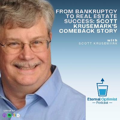 From Bankruptcy to Real Estate Success: Scott Krusemark’s Comeback Story