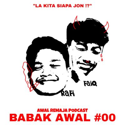 BABAK AWAL #00 “LA KITA SIAPA JON?!”