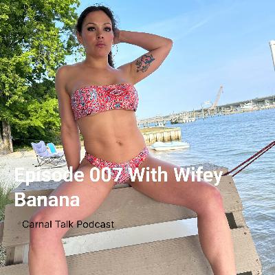 Episode 007 With Wifey Banana