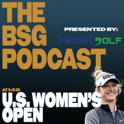 U.S .Women's Open & PGA Signature Event Week | The BSG Podcast #146