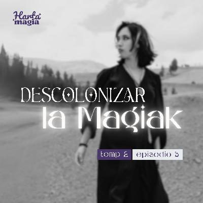 Descolonizar la Magiak