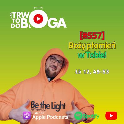 [#557] Boży płomień w Tobie! - 17 sierpnia 2025 r.