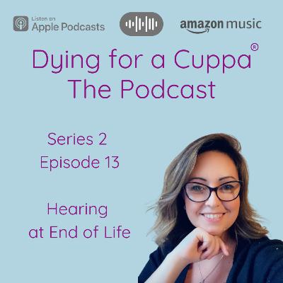 S2.Ep13: Hearing at End of Life S2.Ep13: Hearing at End of Life
