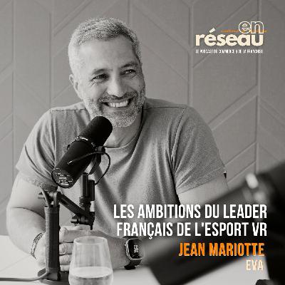 Les ambitions du leader français de l'eSport VR // Avec Jean Mariotte, co-fondateur d'EVA