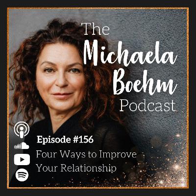Ep156: Four Ways to Improve Your Relationship Ep156: Four Ways to Improve Your Relationship