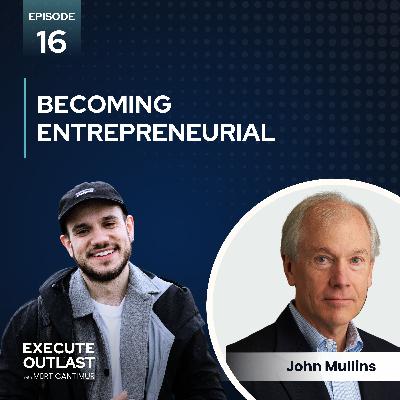 Being Entrepreneurial with John Mullins