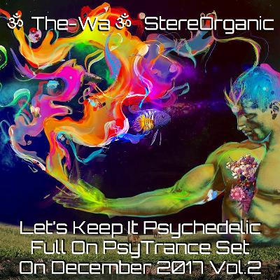 ૐ Let's Keep It Psychedelic ૐ - Full On Psytrance Set On December, 2017 Vol.2