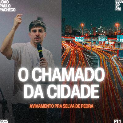 Série: Avivamento na Selva de Pedra (Parte I): O Chamado da Cidade - João Paulo Pacheco