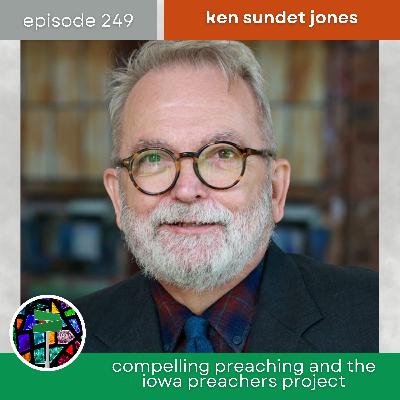 Compelling Preaching and the Iowa Preachers Project with Ken Sundet Jones | Episode 249