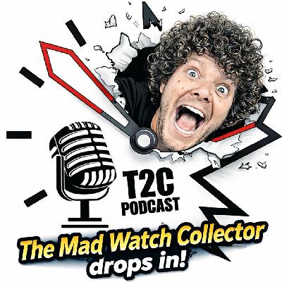 Episode 42: The Mad Watch Collector drops in! Episode 42: The Mad Watch Collector drops in!