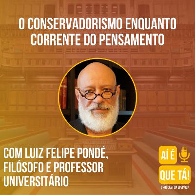 O Conservadorismo Enquanto Corrente do Pensamento - com Luiz Felipe Pondé
