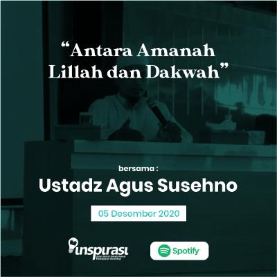 Ustadz Agus Susehno - Antara Amanah Lillah dan Dakwah
