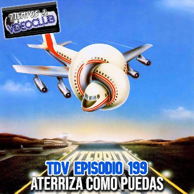 TDV Episodio 199: Aterriza como puedas (1980)