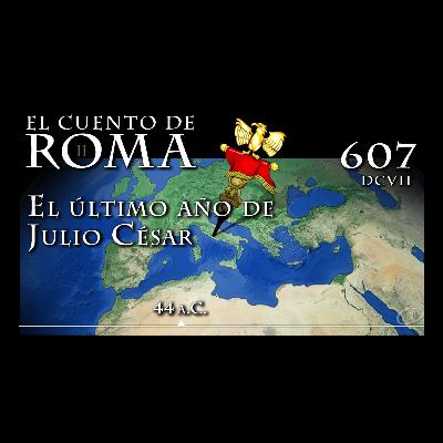 Episodio 607 – El último año de Julio César Episodio 607 – El último año de Julio César