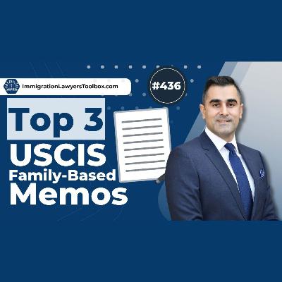 #436 Top 3 USCIS Family-Based Memos You Need To Know!