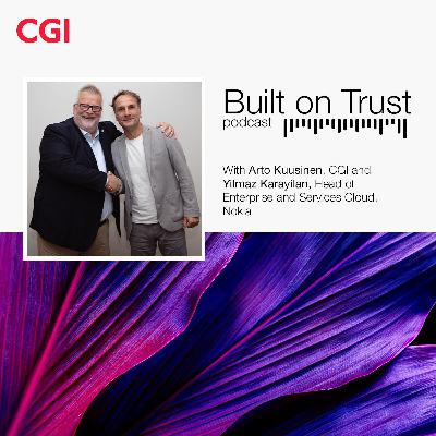 CGI Built on Trust podcast - Episode 1 with Yilmaz Karayilan, Nokia CGI Built on Trust podcast - Episode 1 with Yilmaz Karayilan, Nokia