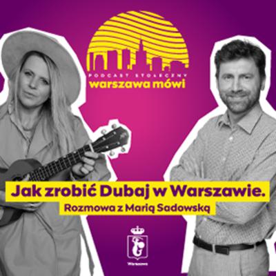 Jak zrobić Dubaj w Warszawie. Rozmowa z Marią Sadowską.