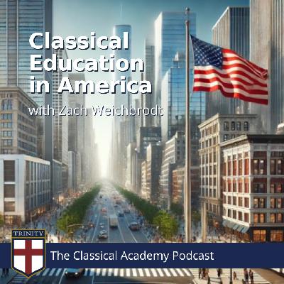 Classical Education in America, with Zach Weichbrodt Classical Education in America, with Zach Weichbrodt