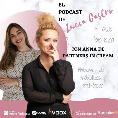 Hablamos de prebióticos y probióticos con Anna de Partners in cream en + Que Belleza Hablamos de prebióticos y probióticos con Anna de Partners in cream en + Que Belleza