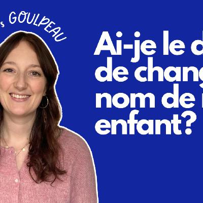 #97 Ai-je le droit de changer le nom de famille de mon enfant?