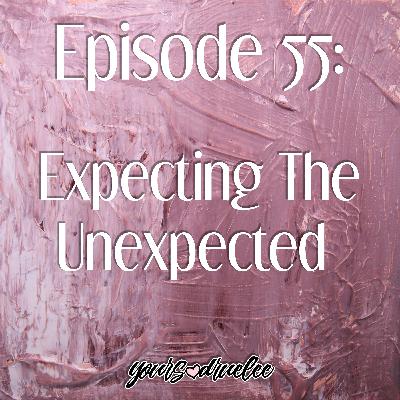 EP55: Expecting The Unexpected EP55: Expecting The Unexpected
