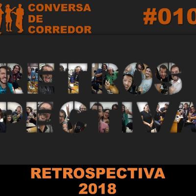 #010 - Conversa de Corredor - Retrospectiva 2018