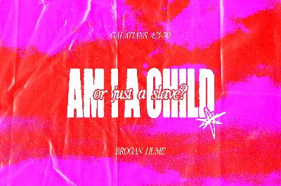 Sunday 2 November 2025: Brogan Hume - Am I a Child or Just a Slave? (Galatians 4:21-30)