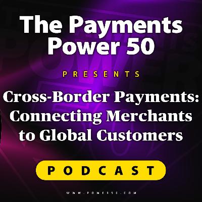 The Payments Power 50 - Cross-Border Payments: Connecting Merchants to Global Customers The Payments Power 50 - Cross-Border Payments: Connecting Merchants to Global Customers