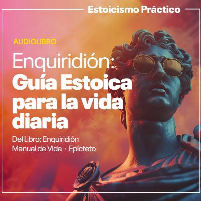 Enquiridión de Epicteto: Filosofía Estoica para Dominar tu Vida