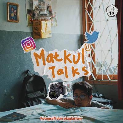 26. MATKUL TALKS: photography dan plagiarism (ft. Chocosprinkles)