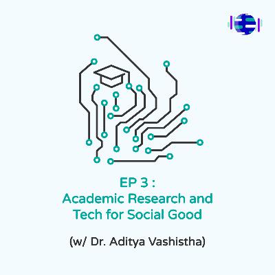 EP 3: Academic Research and Tech for Social Good (w/ Dr. Aditya Vashistha)