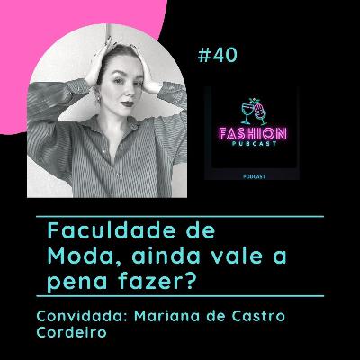 Ep 40 - Faculdade de Moda, ainda vale a pena fazer? Ep 40 - Faculdade de Moda, ainda vale a pena fazer?