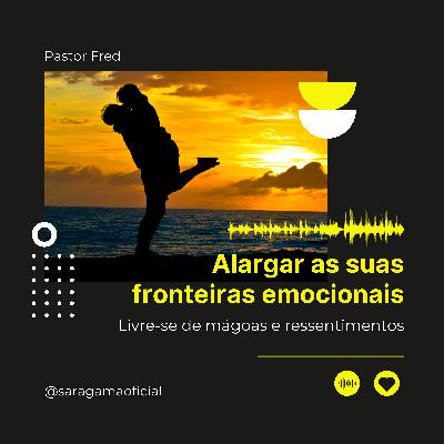 Alargar as suas fronteiras emocionais - Pr. Fred Alargar as suas fronteiras emocionais - Pr. Fred
