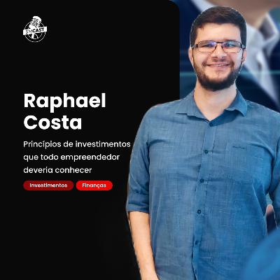Raphael Costa - Princípios de investimentos que todo empreendedor deveria conhecer.