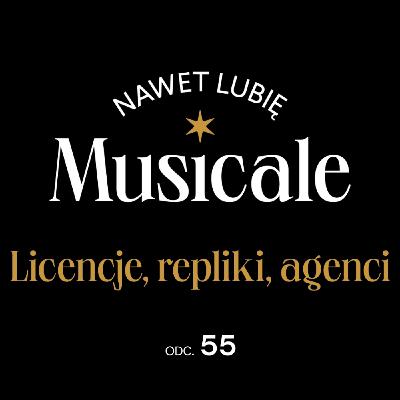 Nawet lubię musicale. Odc. 55 - Licencje, repliki, agenci