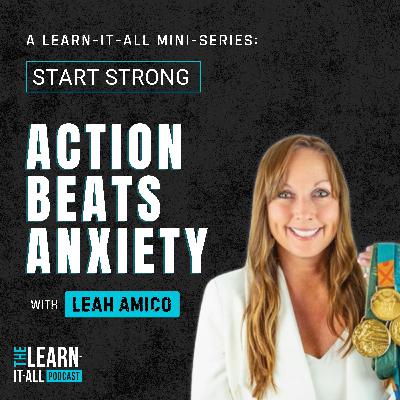 266: Start Strong Mini-Series: Three-Time Gold Medalist on Why Action Beats Anxiety Every Time | Leah Amico 266: Start Strong Mini-Series: Three-Time Gold Medalist on Why Action Beats Anxiety Every Time | Leah Amico
