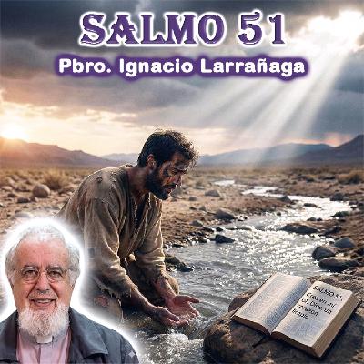Salmo 51 - Padre Ignacio Larrañaga Salmo 51 - Padre Ignacio Larrañaga