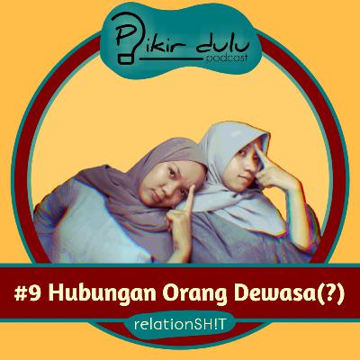 Relationshit | #9 Hubungan Orang Dewasa(?)