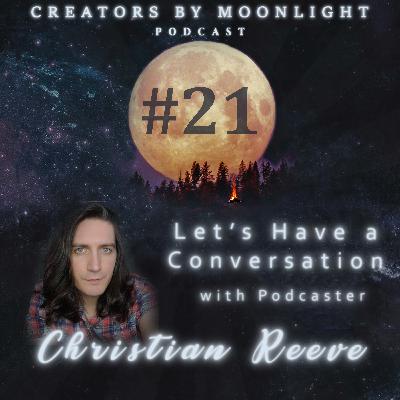 21 - Let's Have a Conversation with Podcaster Christian Reeve