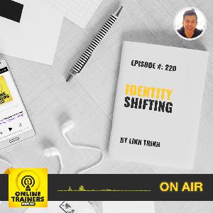 Episode 220 –Identity Shifting