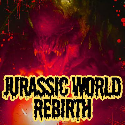 Episode 25: Is Jurassic World Rebirth Worth It?