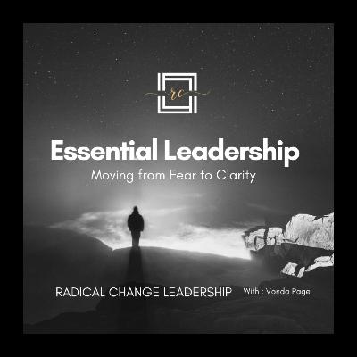 Essential Leadership: Moving from Fear to Clarity